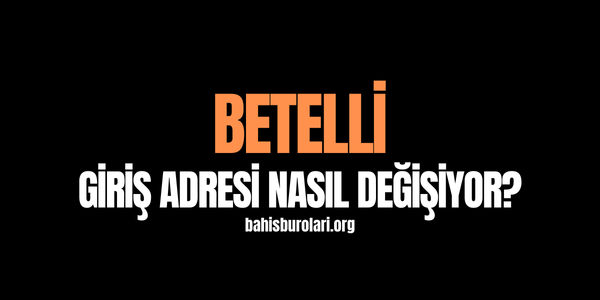 Betelli Giriş Adresi Nasıl Değişiyor